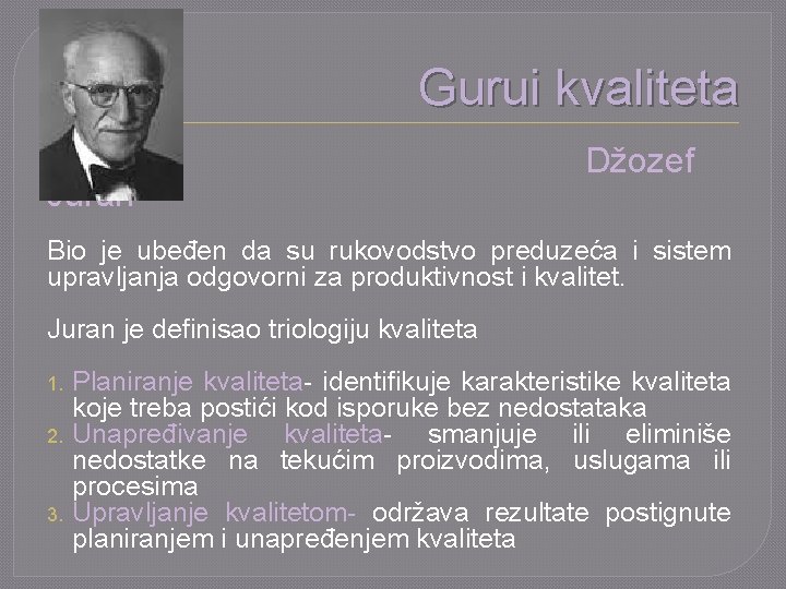 Gurui kvaliteta Juran Džozef Bio je ubeđen da su rukovodstvo preduzeća i sistem upravljanja