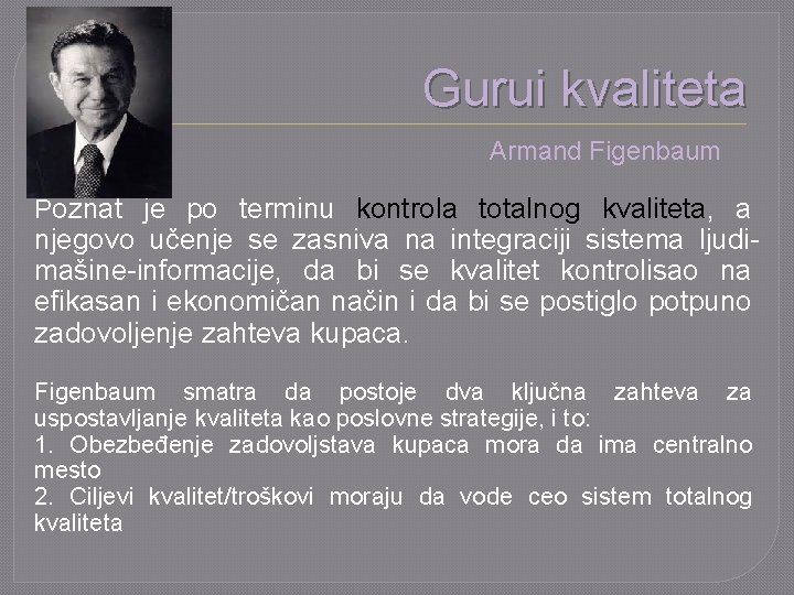 Gurui kvaliteta Armand Figenbaum Poznat je po terminu kontrola totalnog kvaliteta, a njegovo učenje