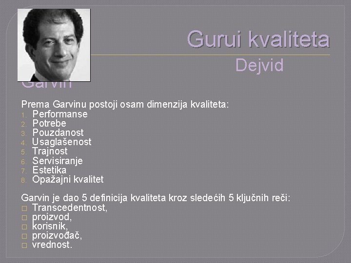 Gurui kvaliteta Garvin Dejvid Prema Garvinu postoji osam dimenzija kvaliteta: 1. Performanse 2. Potrebe