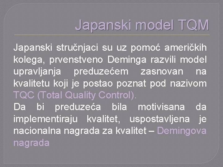 Japanski model TQM Japanski stručnjaci su uz pomoć američkih kolega, prvenstveno Deminga razvili model