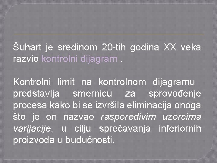 Šuhart je sredinom 20 -tih godina XX veka razvio kontrolni dijagram. Kontrolni limit na