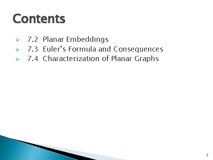 Contents Ø Ø Ø 7. 2 Planar Embeddings 7. 3 Euler’s Formula and Consequences