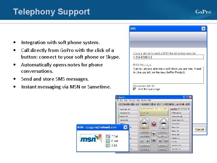 Telephony Support • Integration with soft phone system. • Call directly from Go. Pro