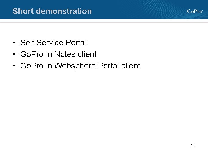 Short demonstration • Self Service Portal • Go. Pro in Notes client • Go.