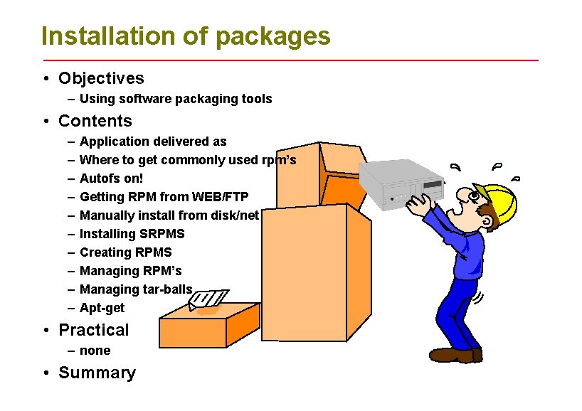 Installation of packages • Objectives – Using software packaging tools • Contents – –