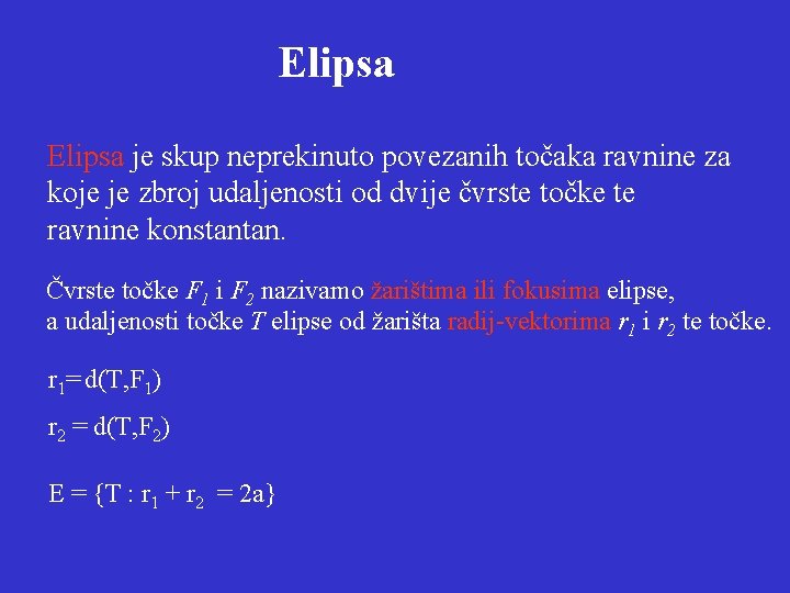 Elipsa je skup neprekinuto povezanih točaka ravnine za koje je zbroj udaljenosti od dvije