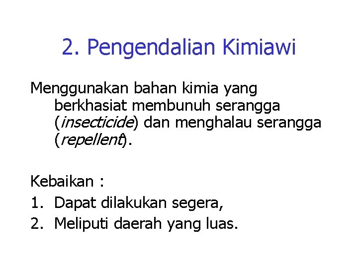 2. Pengendalian Kimiawi Menggunakan bahan kimia yang berkhasiat membunuh serangga (insecticide) dan menghalau serangga