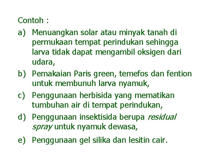 Contoh : a) Menuangkan solar atau minyak tanah di permukaan tempat perindukan sehingga larva