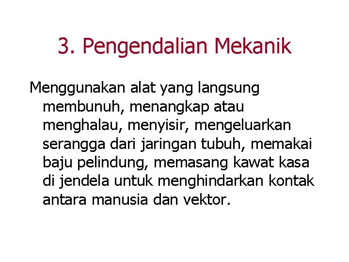 3. Pengendalian Mekanik Menggunakan alat yang langsung membunuh, menangkap atau menghalau, menyisir, mengeluarkan serangga