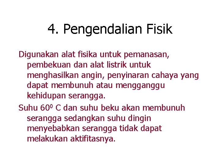 4. Pengendalian Fisik Digunakan alat fisika untuk pemanasan, pembekuan dan alat listrik untuk menghasilkan