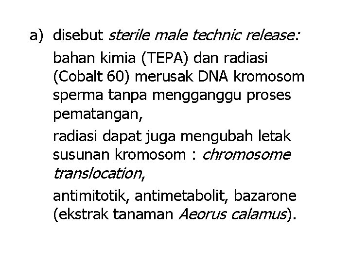 a) disebut sterile male technic release: bahan kimia (TEPA) dan radiasi (Cobalt 60) merusak