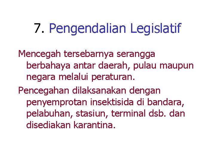 7. Pengendalian Legislatif Mencegah tersebarnya serangga berbahaya antar daerah, pulau maupun negara melalui peraturan.