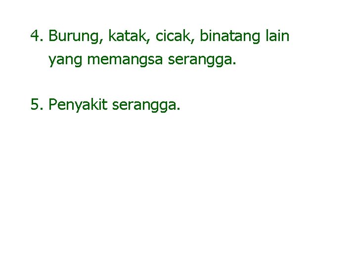 4. Burung, katak, cicak, binatang lain yang memangsa serangga. 5. Penyakit serangga. 