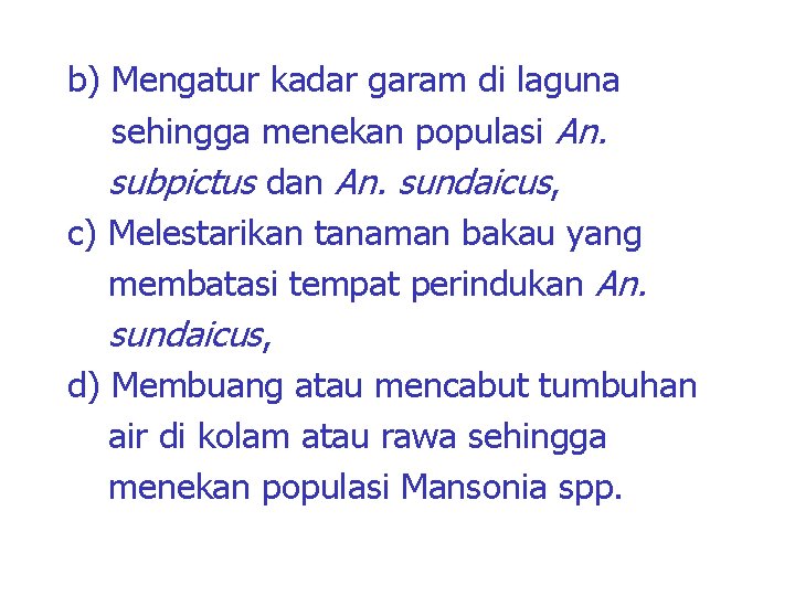 b) Mengatur kadar garam di laguna sehingga menekan populasi An. subpictus dan An. sundaicus,