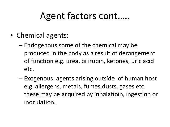 Agent factors cont…. . • Chemical agents: – Endogenous: some of the chemical may