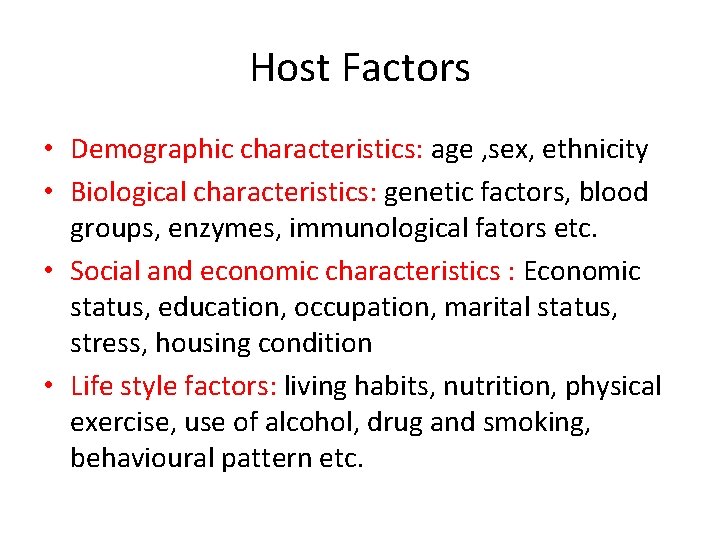 Host Factors • Demographic characteristics: age , sex, ethnicity • Biological characteristics: genetic factors,