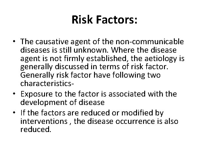 Risk Factors: • The causative agent of the non-communicable diseases is still unknown. Where
