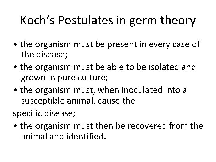 Koch’s Postulates in germ theory • the organism must be present in every case