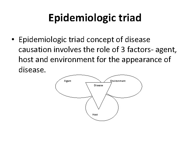 Epidemiologic triad • Epidemiologic triad concept of disease causation involves the role of 3