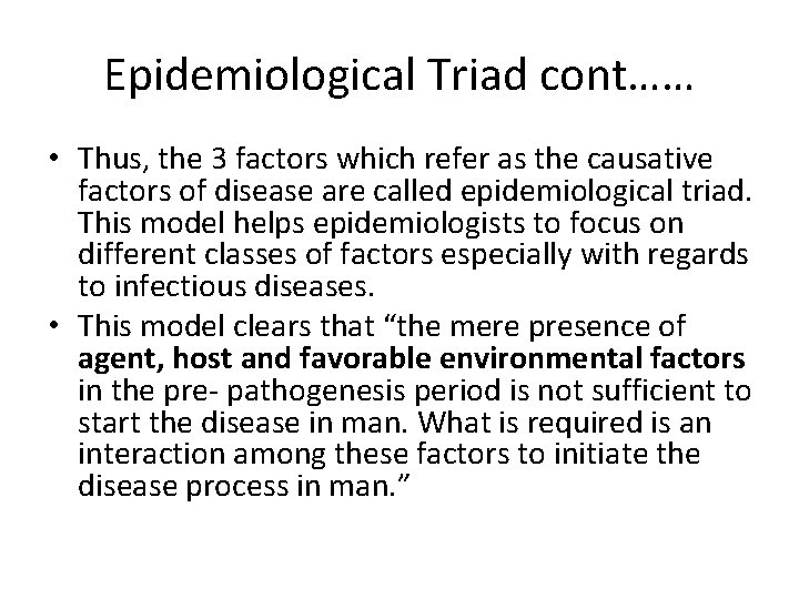 Epidemiological Triad cont…… • Thus, the 3 factors which refer as the causative factors