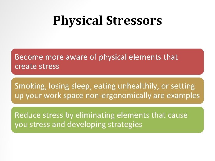 Physical Stressors Become more aware of physical elements that create stress Smoking, losing sleep,