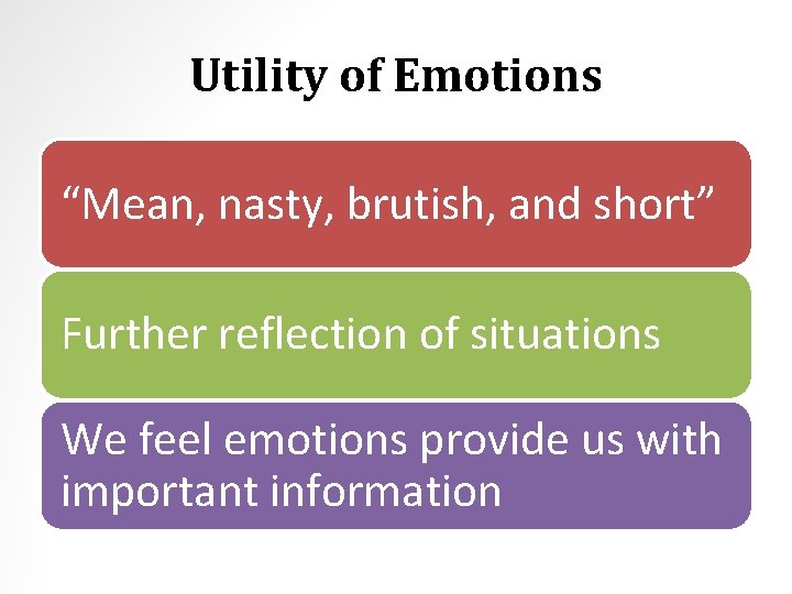 Utility of Emotions “Mean, nasty, brutish, and short” Further reflection of situations We feel