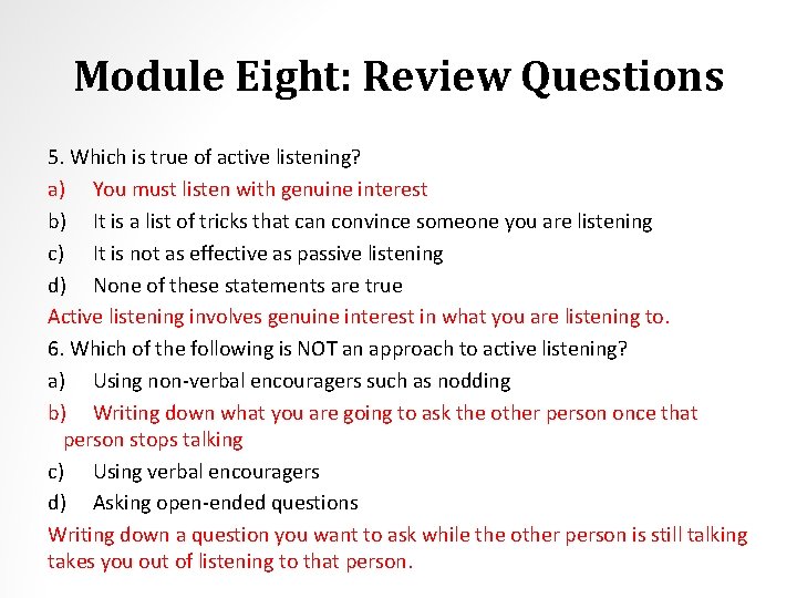 Module Eight: Review Questions 5. Which is true of active listening? a) You must