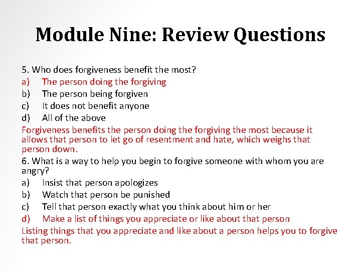 Module Nine: Review Questions 5. Who does forgiveness benefit the most? a) The person