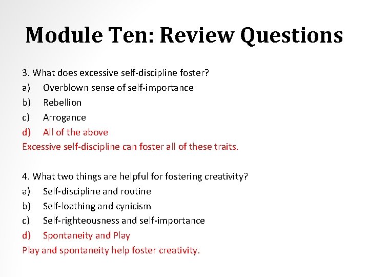 Module Ten: Review Questions 3. What does excessive self-discipline foster? a) Overblown sense of