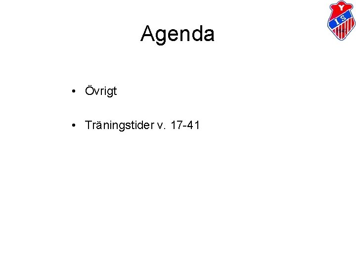 Agenda • Övrigt • Träningstider v. 17 -41 