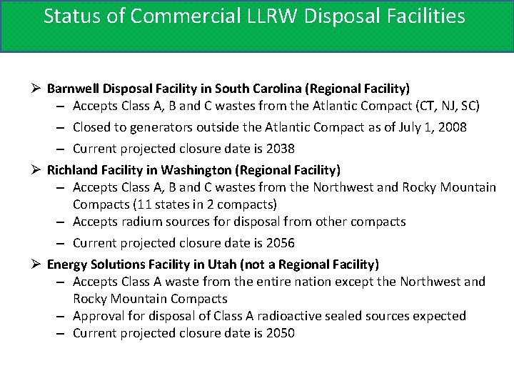 Status of Commercial LLRW Disposal Facilities Ø Barnwell Disposal Facility in South Carolina (Regional