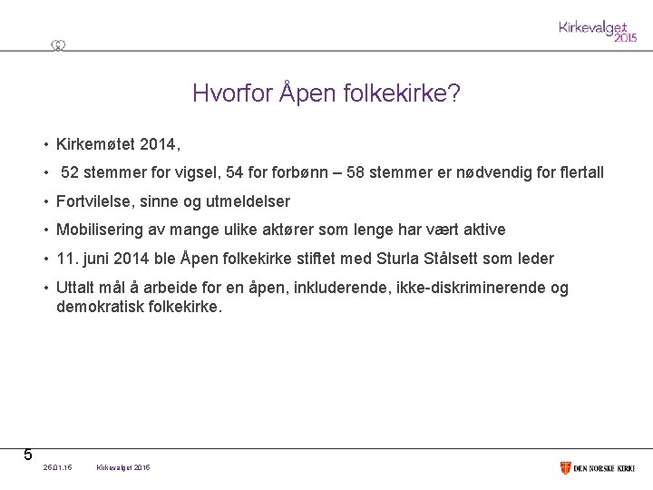 Hvorfor Åpen folkekirke? • Kirkemøtet 2014, • 52 stemmer for vigsel, 54 forbønn –