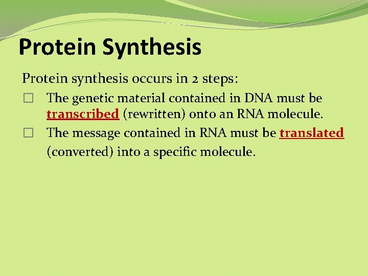 Protein Synthesis Protein synthesis occurs in 2 steps: � The genetic material contained in Protein Synthesis Protein synthesis occurs in 2 steps: � The genetic material contained in