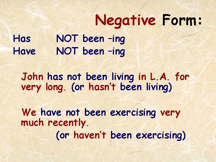 Negative Form: Has Have NOT been –ing John has not been living in L.