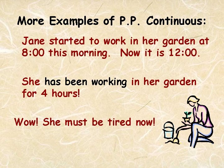More Examples of P. P. Continuous: Jane started to work in her garden at