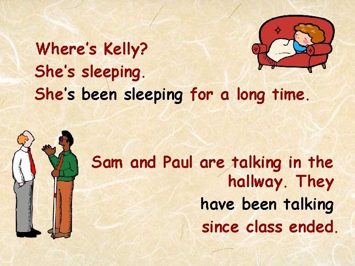 Where’s Kelly? She’s sleeping. She’s been sleeping for a long time. Sam and Paul