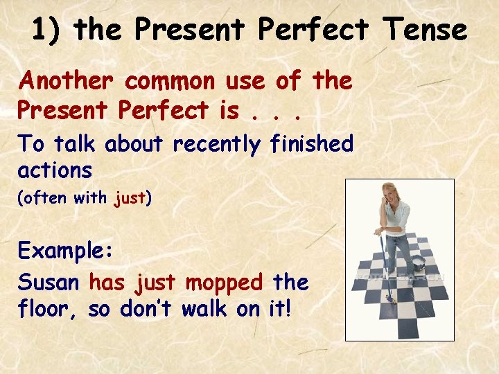 1) the Present Perfect Tense Another common use of the Present Perfect is. .