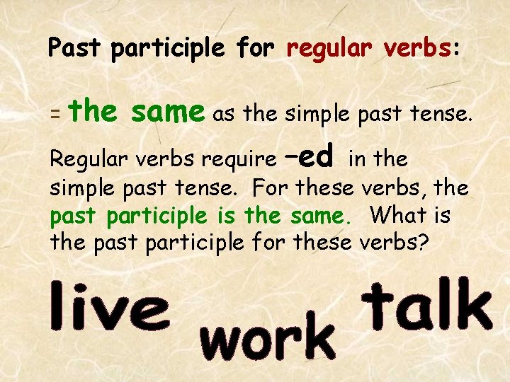Past participle for regular verbs: = the same as the simple past tense. Regular