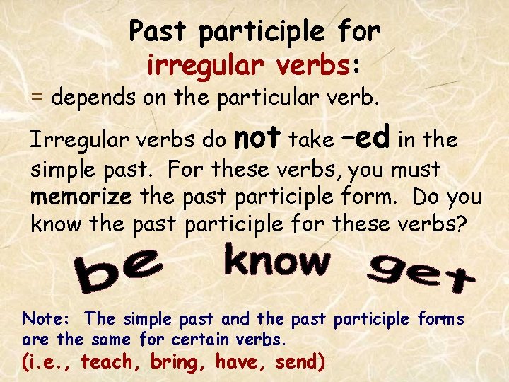 Past participle for irregular verbs: = depends on the particular verb. Irregular verbs do