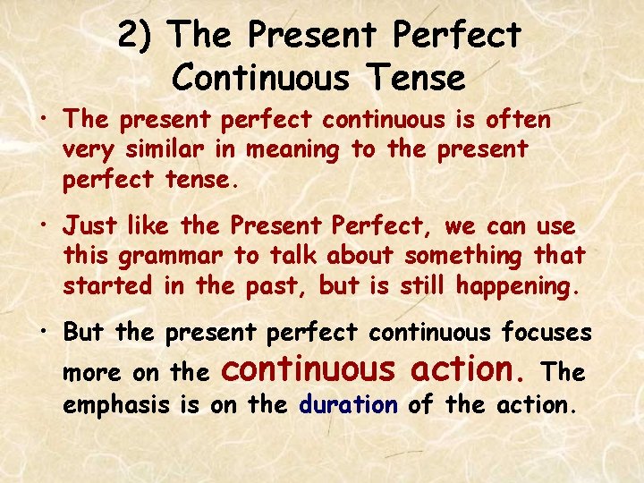 2) The Present Perfect Continuous Tense • The present perfect continuous is often very