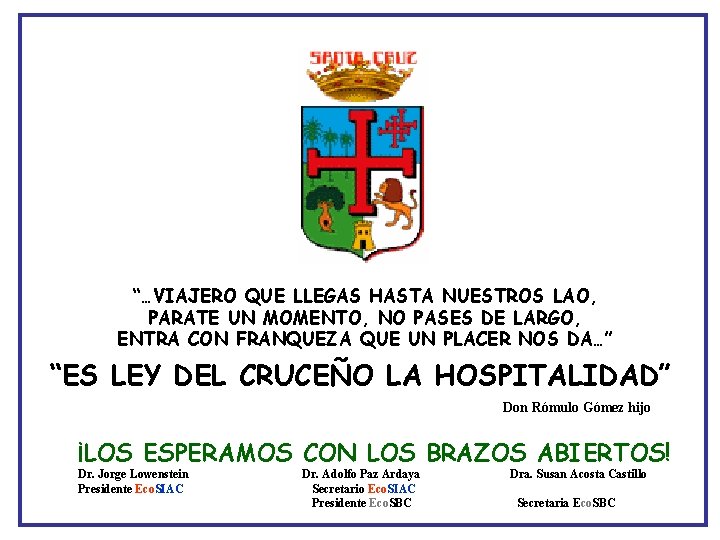 “…VIAJERO QUE LLEGAS HASTA NUESTROS LAO, PARATE UN MOMENTO, NO PASES DE LARGO, ENTRA