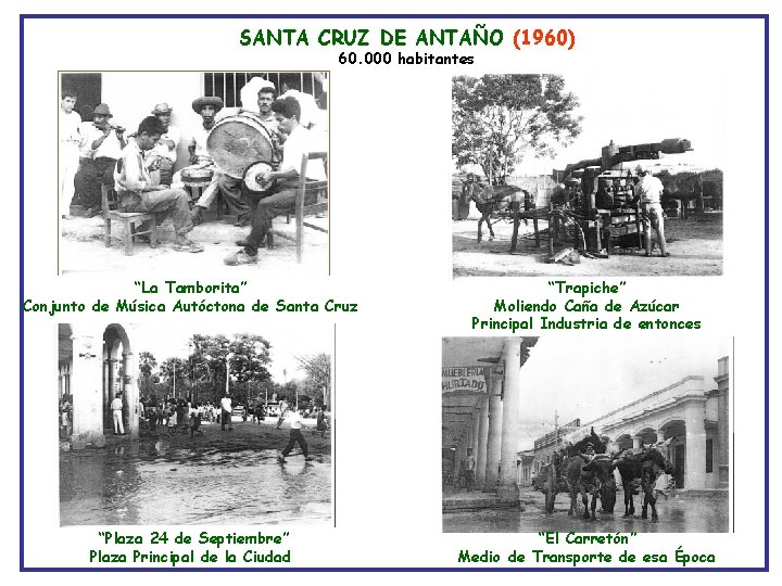 SANTA CRUZ DE ANTAÑO (1960) 60. 000 habitantes “La Tamborita” Conjunto de Música Autóctona