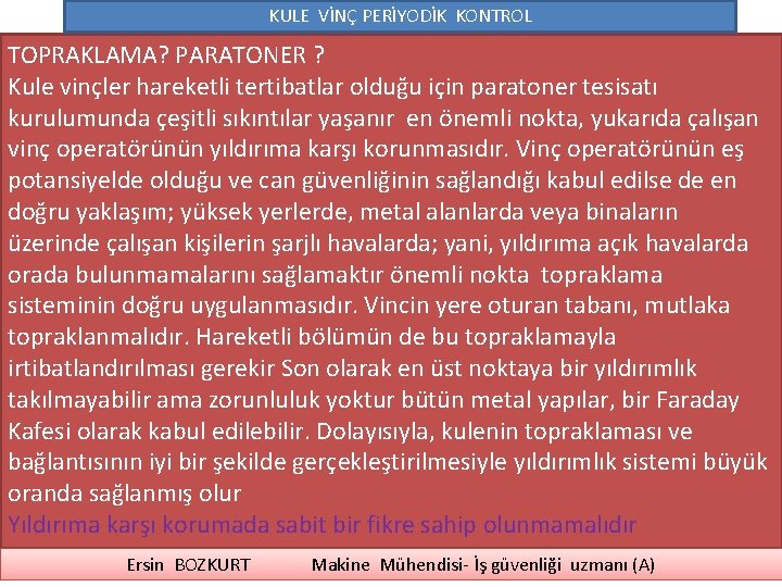 KULE VİNÇ PERİYODİK KONTROL TOPRAKLAMA? PARATONER ? Kule vinçler hareketli tertibatlar olduğu için paratoner