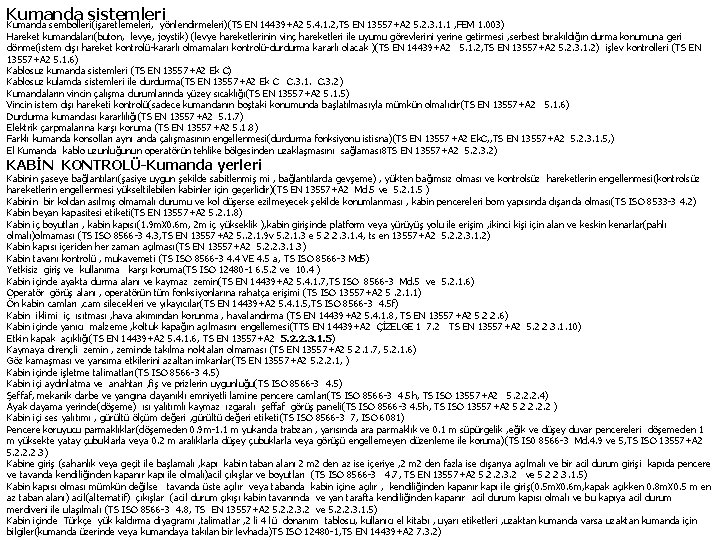 Kumanda sistemleri Kumanda sembolleri(işaretlemeleri, yönlendirmeleri)(TS EN 14439+A 2 5. 4. 1. 2, TS EN