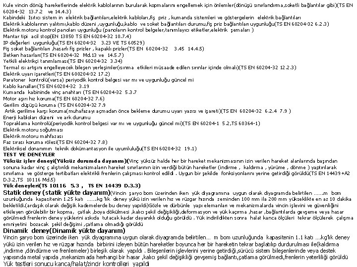 Kule vincin dönüş hareketlerinde elektrik kablolarının burularak kopmalarını engellemek için önlemler(dönüşü sınırlandırma, soketli bağlantılar
