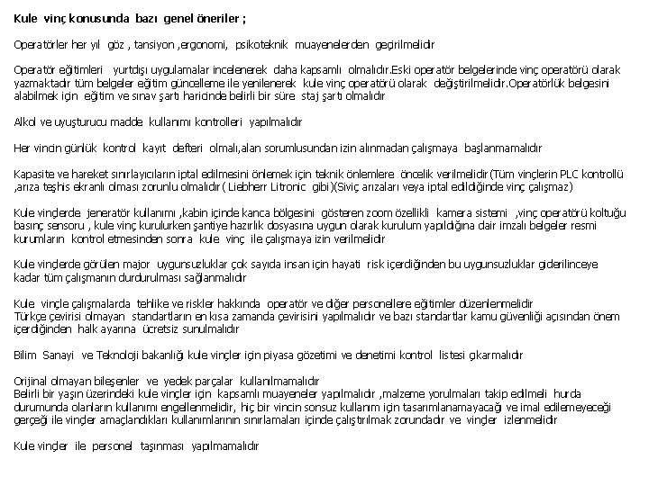 Kule vinç konusunda bazı genel öneriler ; Operatörler her yıl göz , tansiyon ,