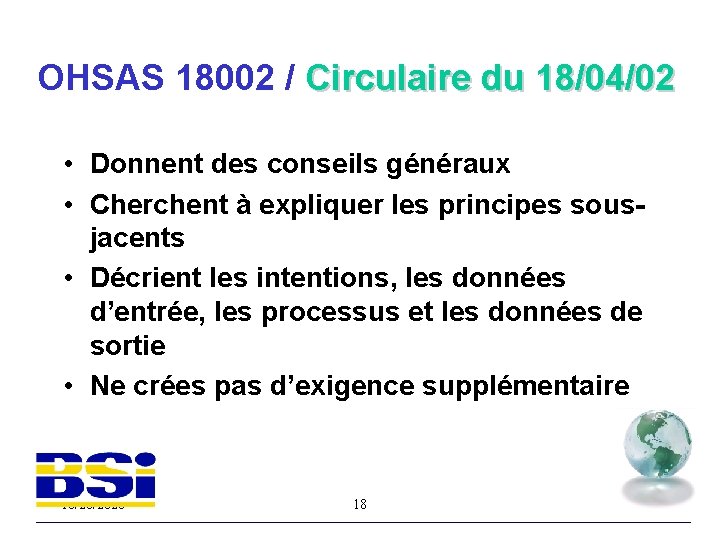 OHSAS 18002 / Circulaire du 18/04/02 • Donnent des conseils généraux • Cherchent à