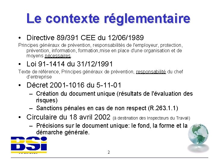 Le contexte réglementaire • Directive 89/391 CEE du 12/06/1989 Principes généraux de prévention, responsabilités