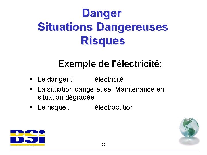 Danger Situations Dangereuses Risques Exemple de l'électricité: • Le danger : l'électricité • La