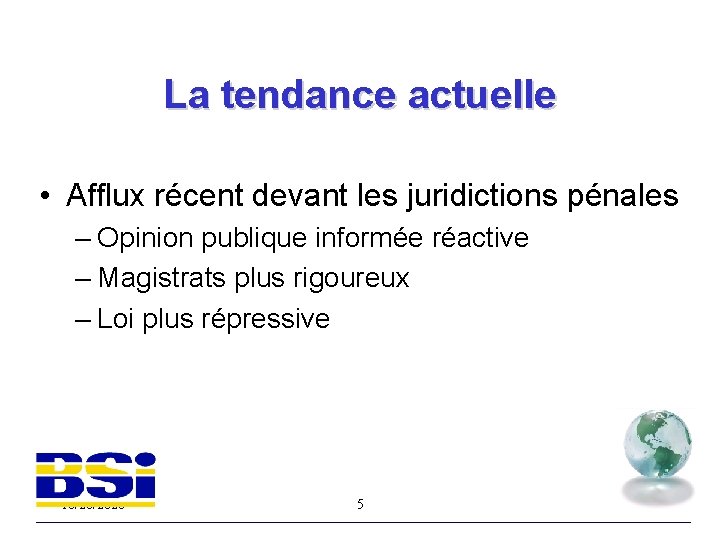 La tendance actuelle • Afflux récent devant les juridictions pénales – Opinion publique informée